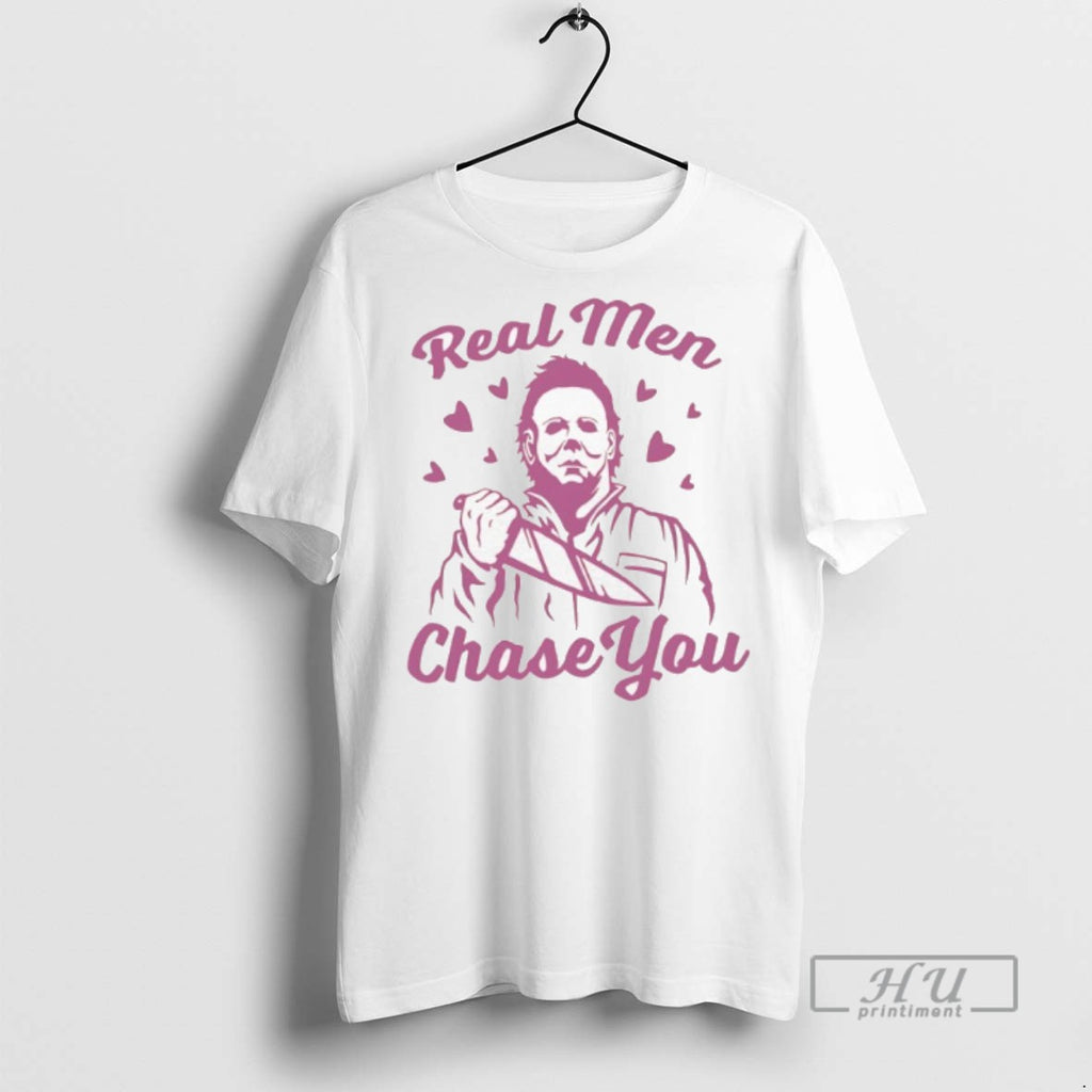 Limited Edition Michael Myers Real Men Chase You Graphic Tee Shirt Sweatshirt Hoodies