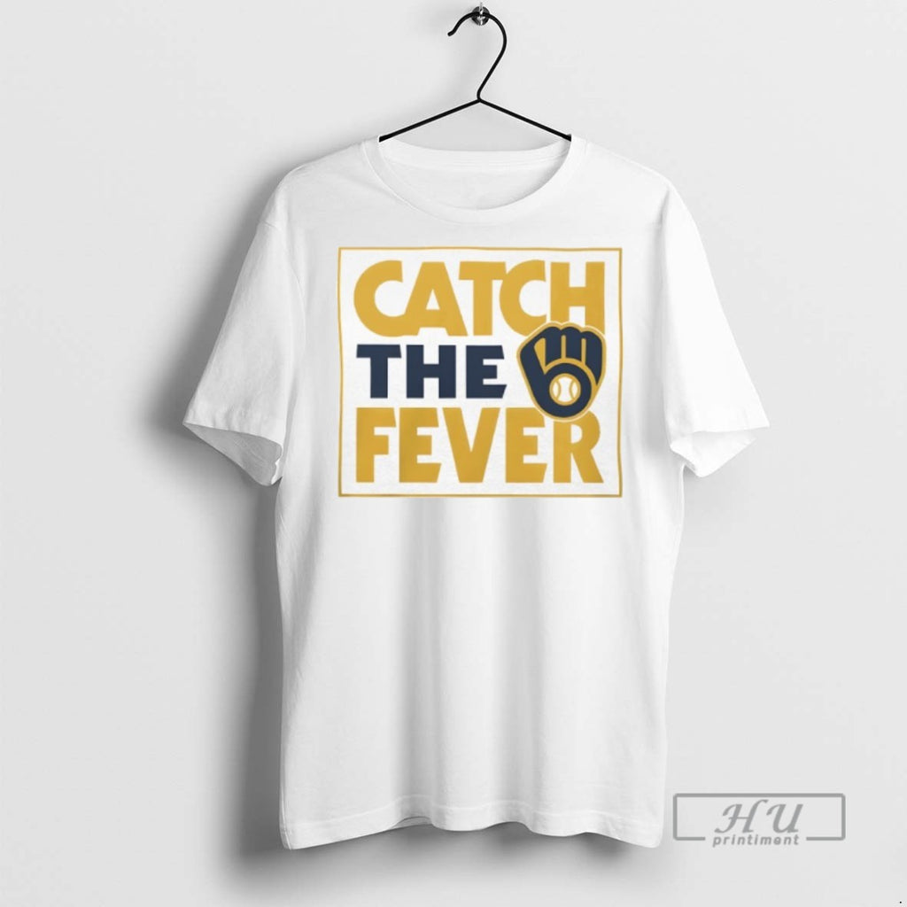 Limited Edition Milwaukee Brewers Catch The Fever Graphic Tee Shirt Sweatshirt Hoodies
