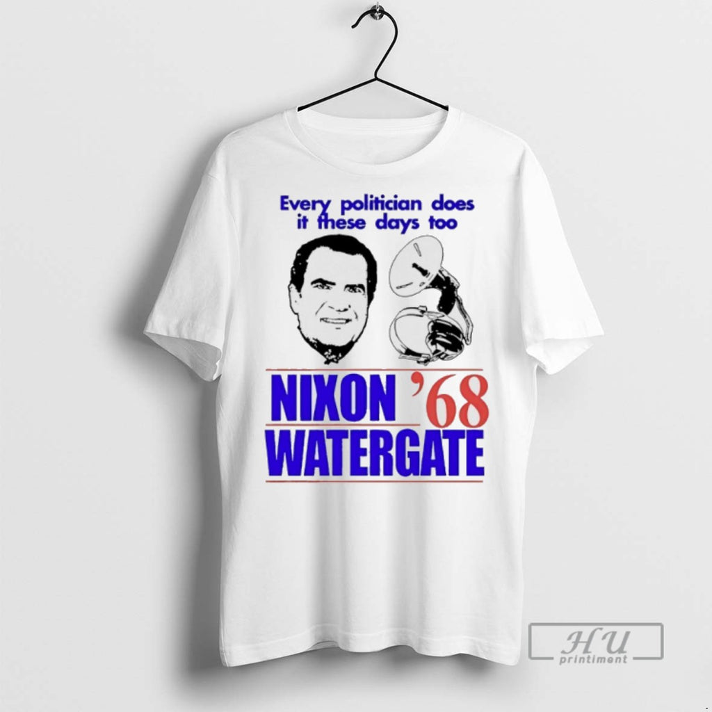 Limited Edition Nixon Watergate 68 Every Politician Does It These Days Too Graphic