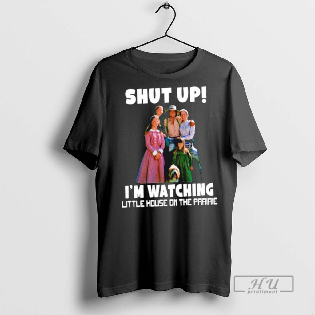 Limited Edition Shut Up Im Watching Little House On The Prairie Graphic Tee Shirt