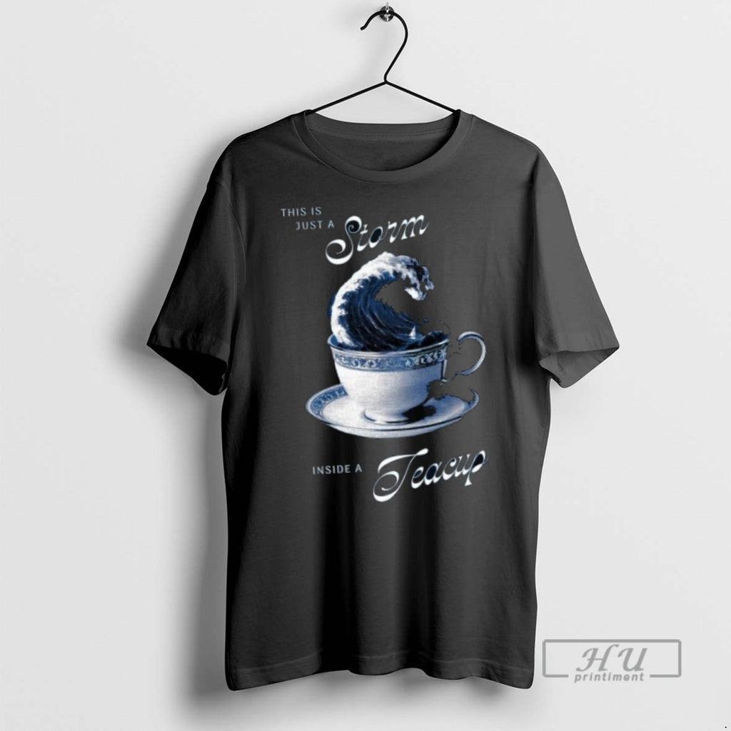 Limited Edition This Is Just A Storm Inside A Teacup Long Sleve Graphic