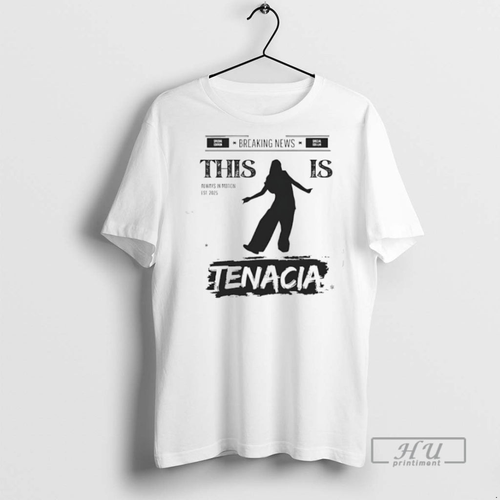 Limited Edition This Is Tenacia Always In Motion Est 2025 Graphic Tee Shirt Sweatshirt Hoodies