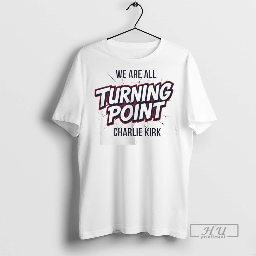 Limited Edition We Are All Turning Point Charlie Kirk Graphic Tee Shirt Sweatshirt Hoodies