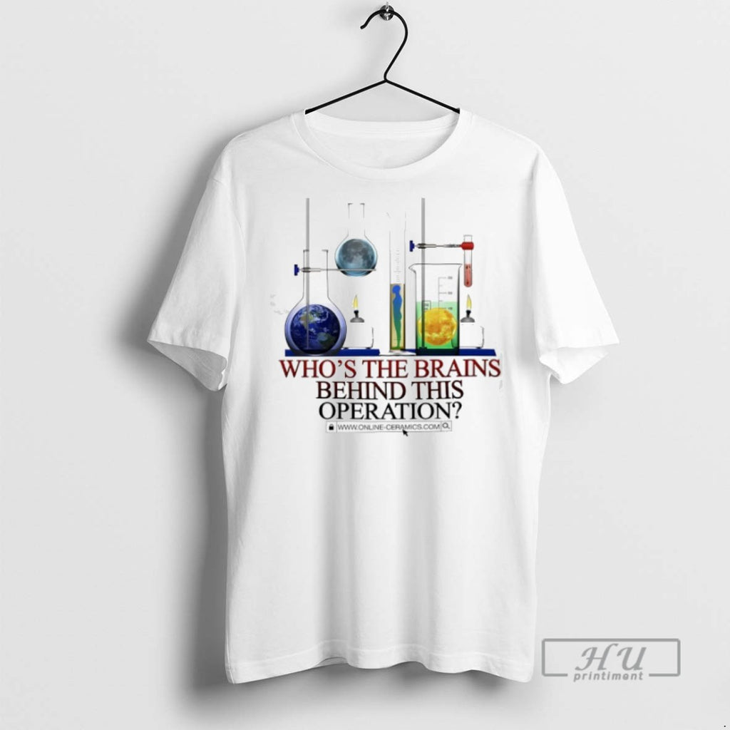 Limited Edition Whos The Brains Behind This Operation Graphic Tee Shirt Sweatshirt Hoodies