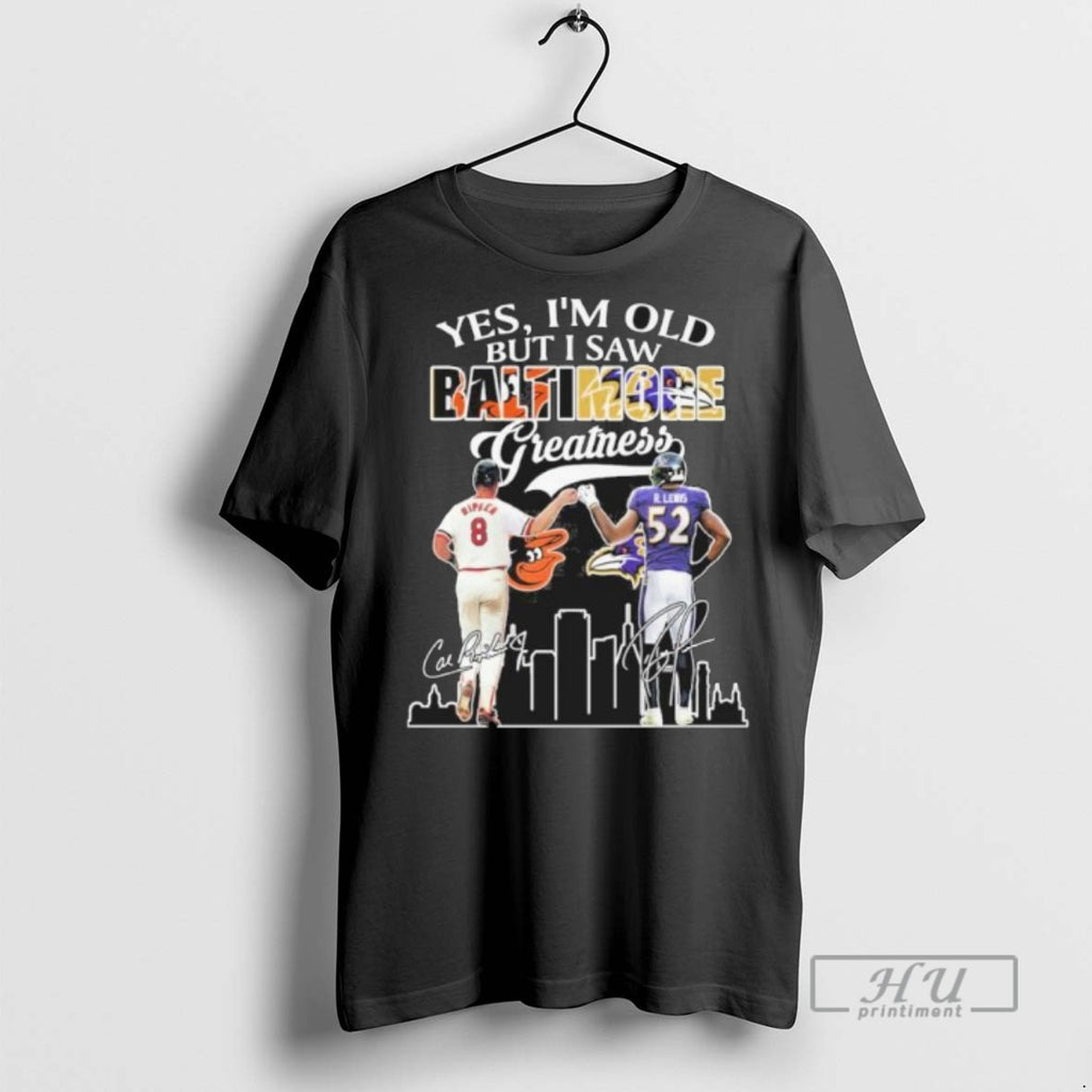 Limited Edition Yes Im Old But I Saw Baltimore Legends Ripken And Ray Lewis Greatness