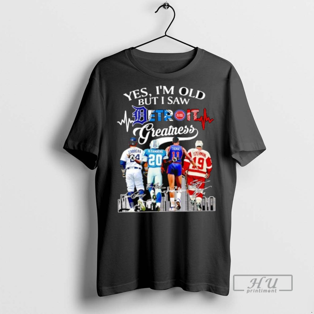 Limited Edition Yes Im Old But I Saw Detroit Greatness Baseball Football Basketball And Hockey