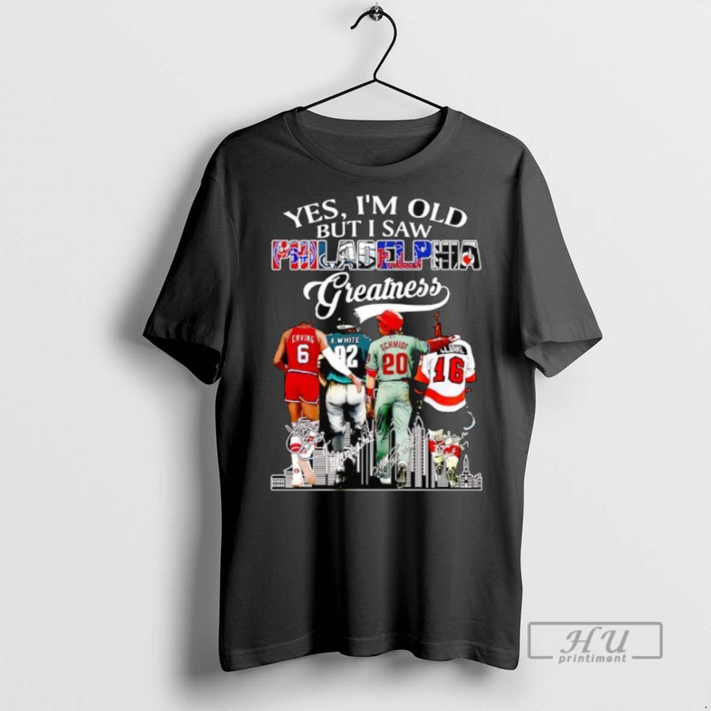 Limited Edition Yes Im Old But I Saw Philadelphia Greatness Basketball Hockey Football And Baseball