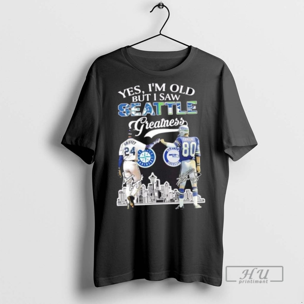 Limited Edition Yes Im Old But I Saw Greatness Seattle Mariners Griffey Mariners X Largent