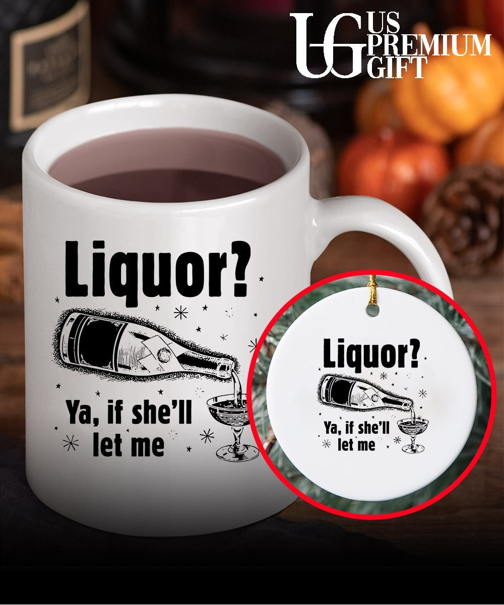Liquor ya if she’ll let me shirt