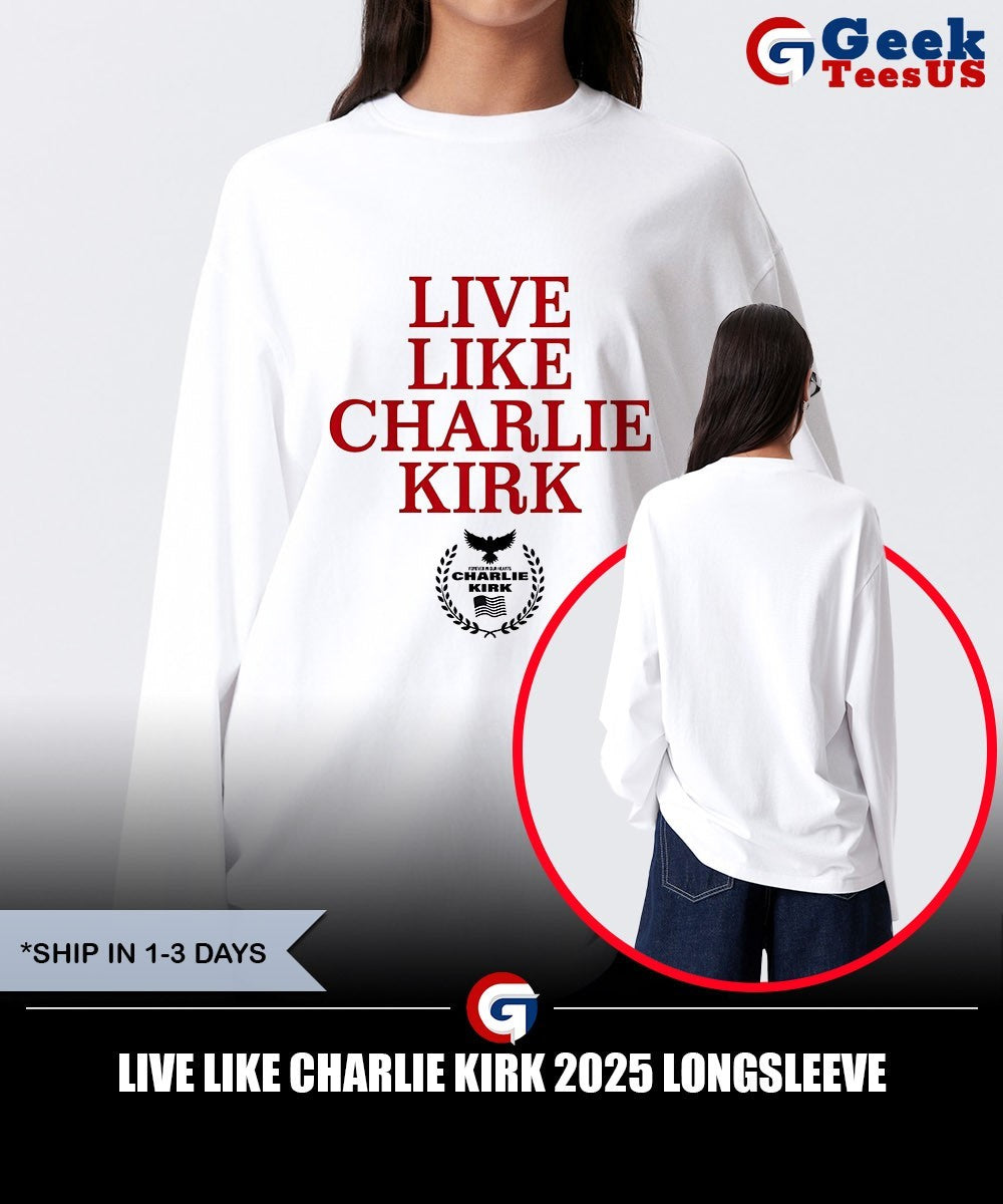 Live like Charlie Kirk 2025 shirt
