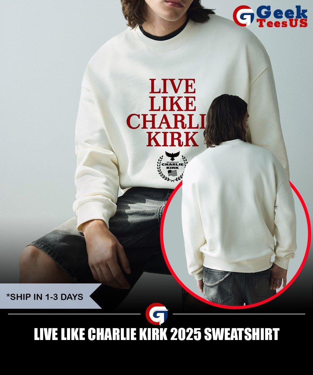 Live like Charlie Kirk 2025 shirt