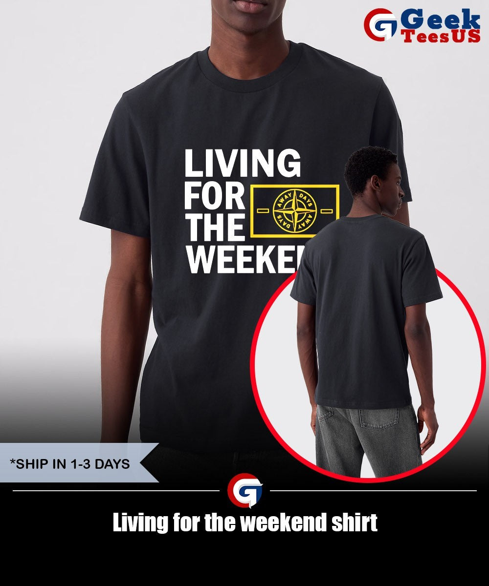 Living for the weekend shirt