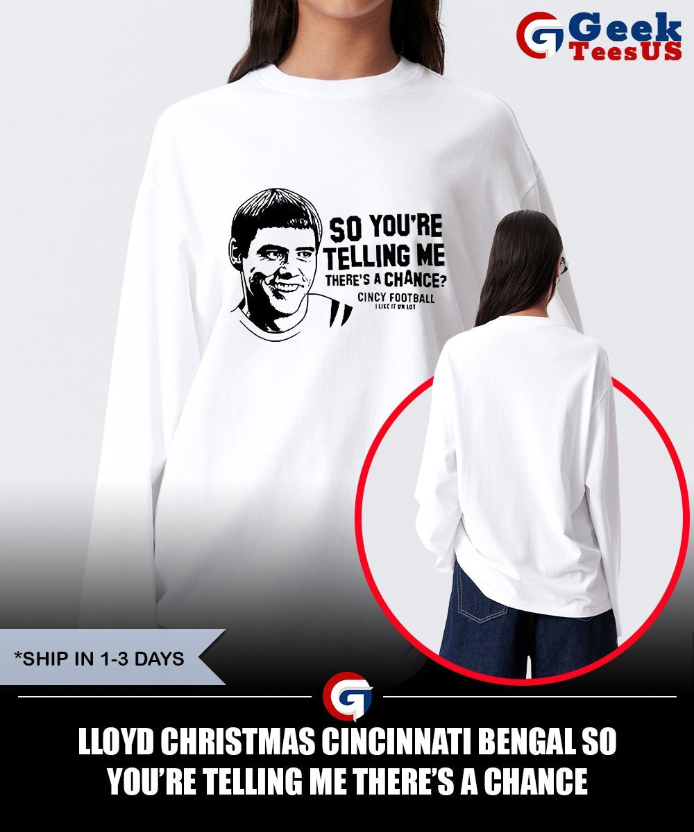 Lloyd Christmas Cincinnati Bengal so you’re telling me there’s a chance shirt