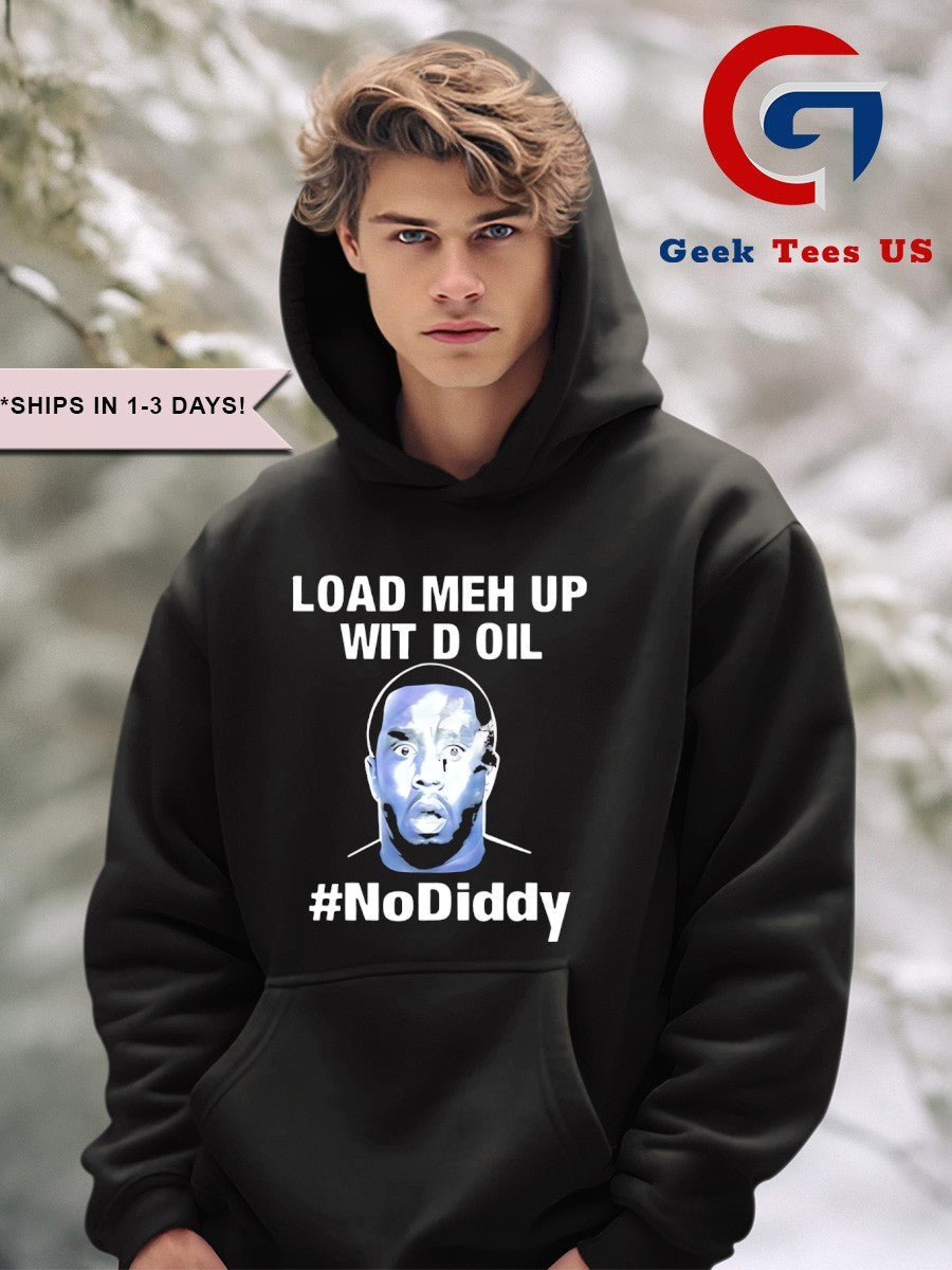 Load meh up wit d oil no Diddy shirt