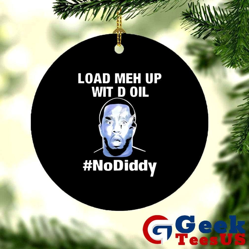 Load meh up wit d oil no Diddy shirt