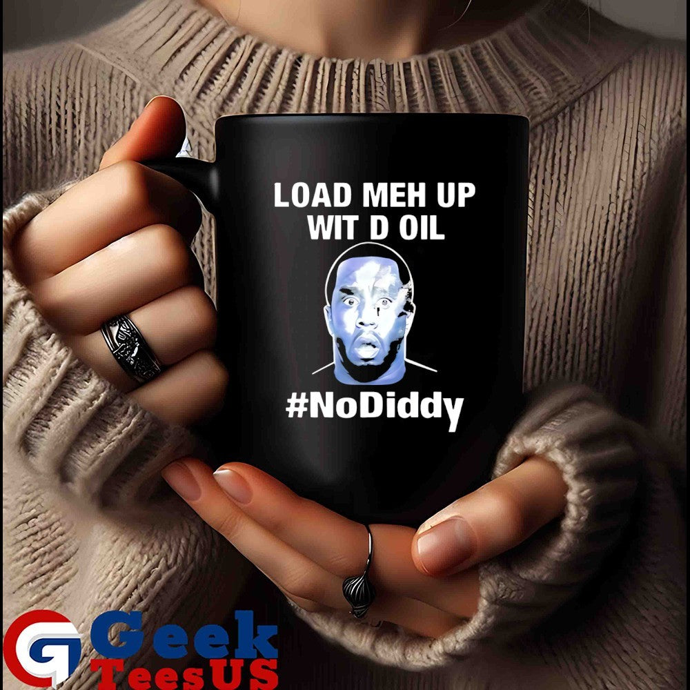 Load meh up wit d oil no Diddy shirt
