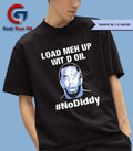 Load meh up wit d oil no Diddy shirt