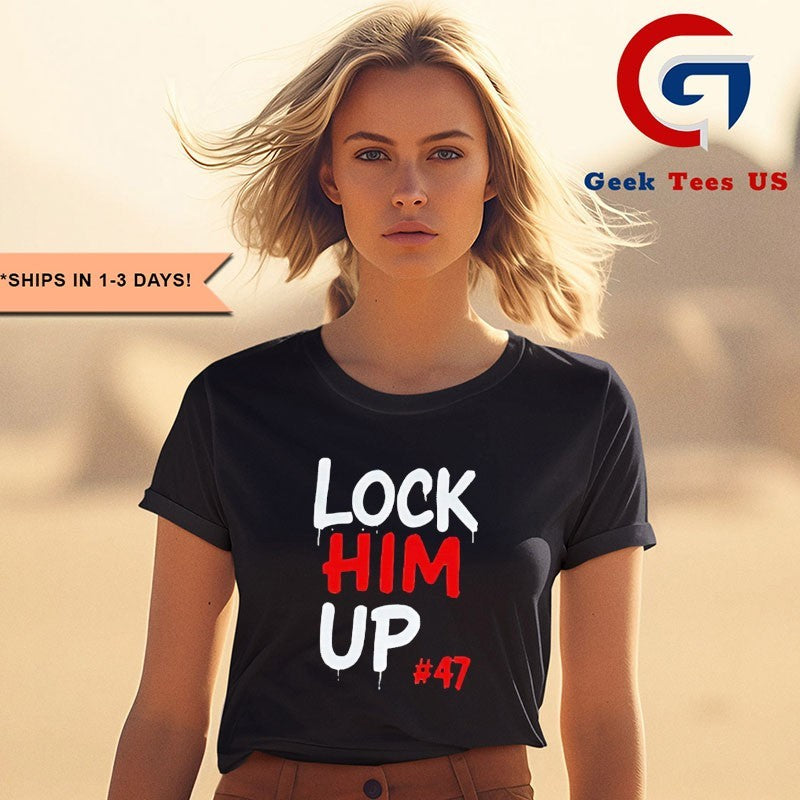 Lock Him Up 47 Anti Trump shirt