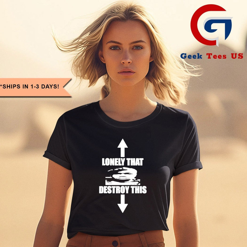 Lonely that destroy this shirt