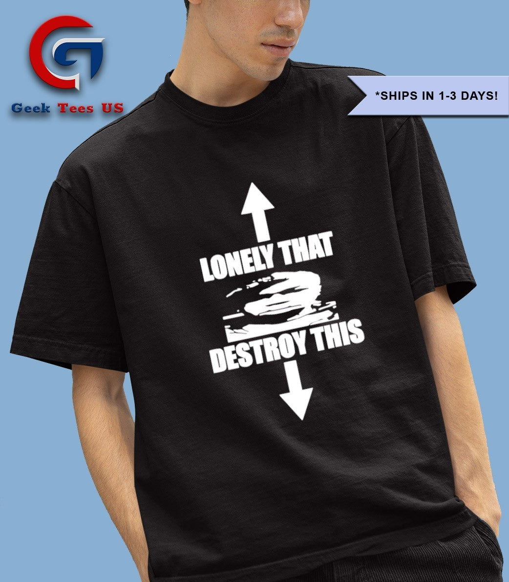 Lonely that destroy this shirt