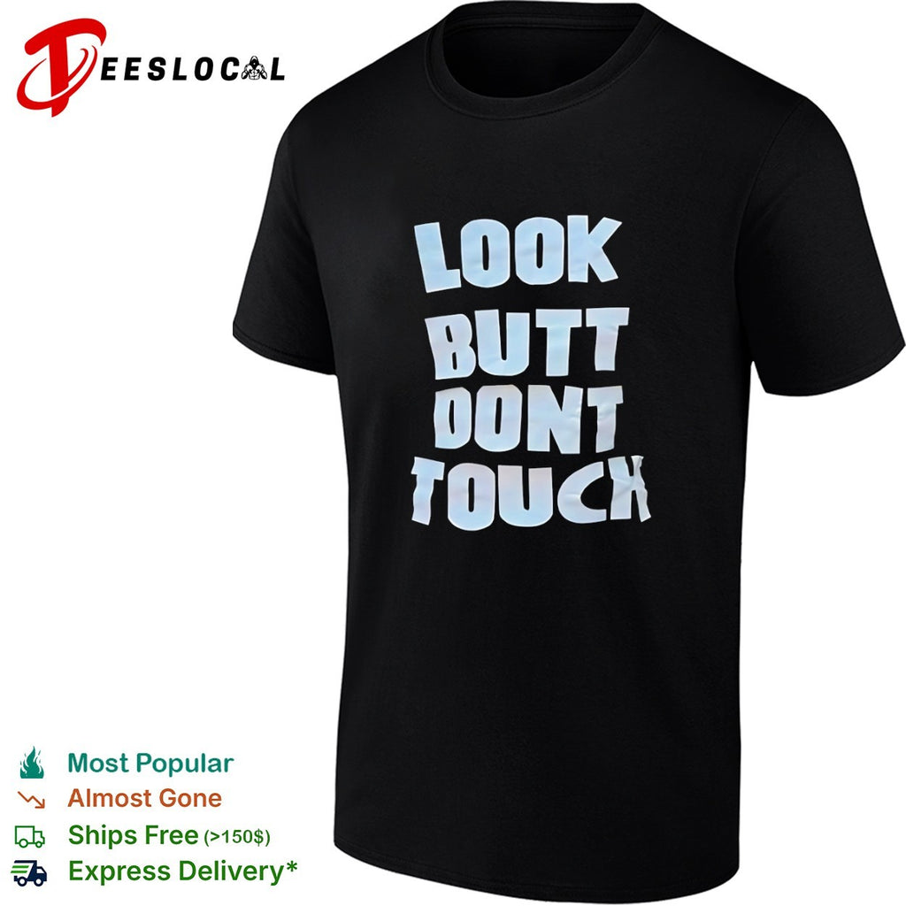 Look Butt Don’t Touch shirt