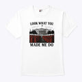 Look What You Made Me Do Handmaid’s Tale Feminist Shirt