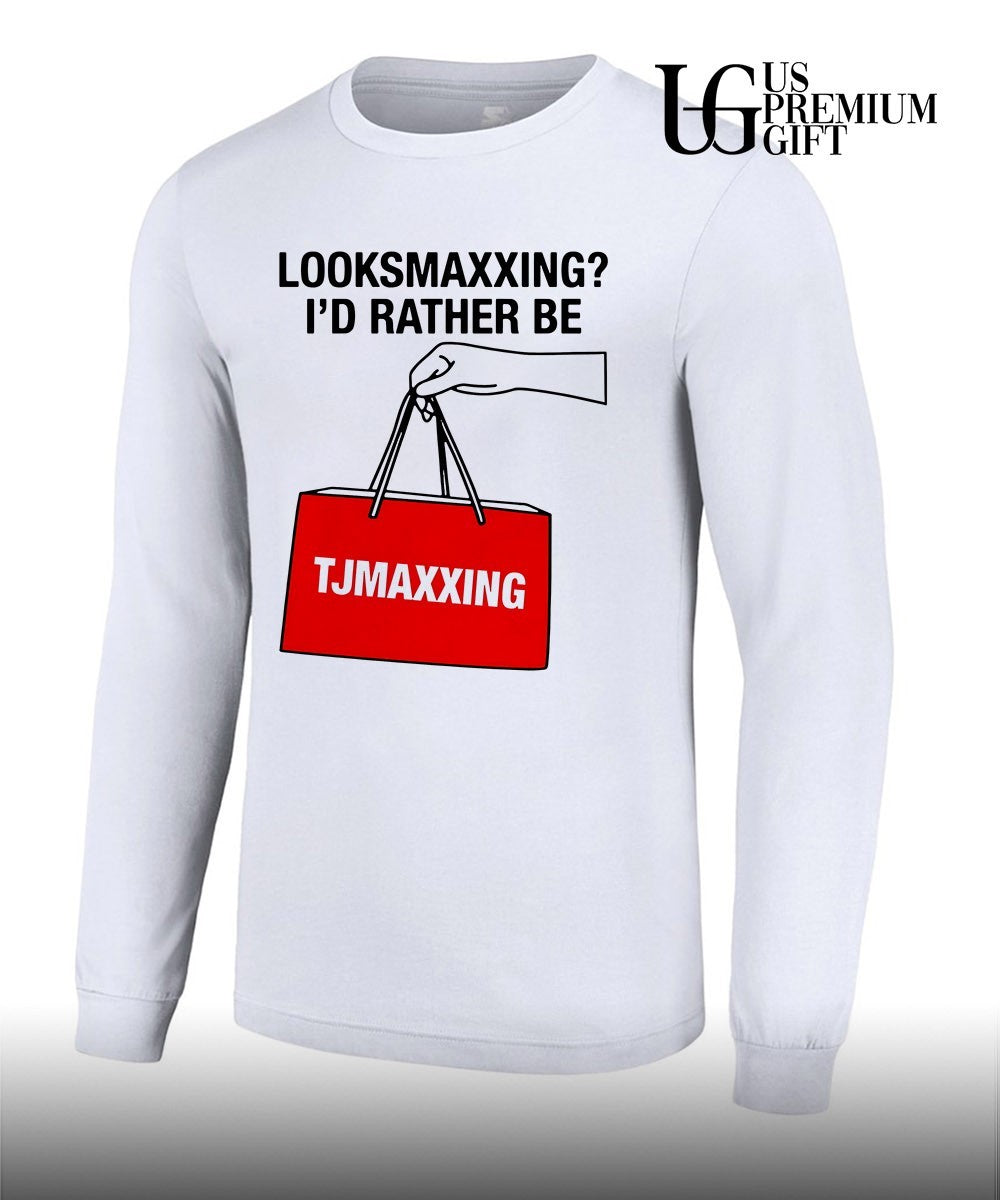 Looksmaxxing I’d Rather Be Store Maxxing shirt