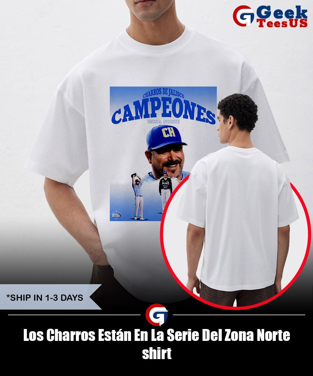 Los Charros Están En La Serie Del Zona Norte shirt