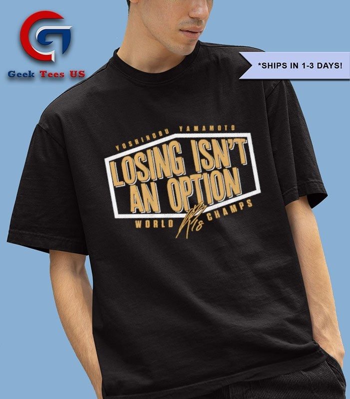 Losing isn’t an option World Champs Yoshinobu Yamamoto player Los Angeles Dodgers signature shirt