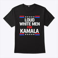 Loud White Men For Kamala Harris Shirt
