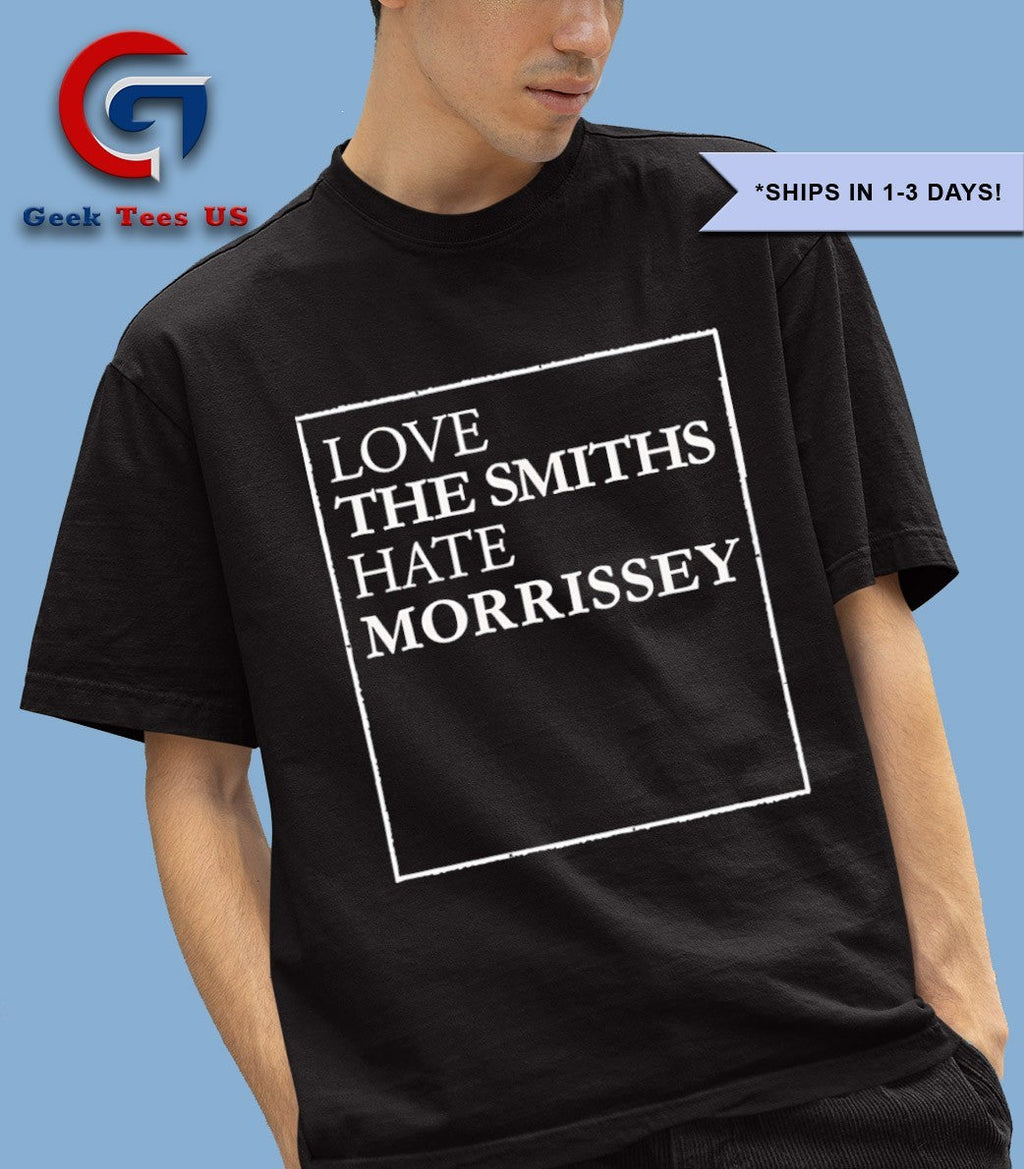Love The Smiths Hate Morrissey shirt