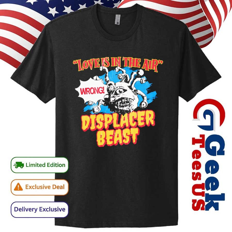 Love is in the air wrong displacer beast shirt