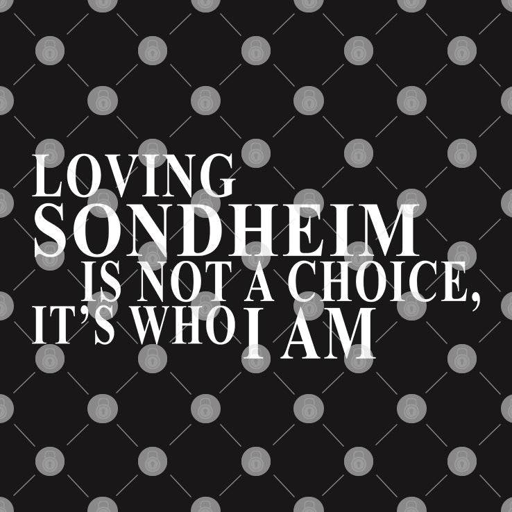 Loving Sondheim Is Not A Choice It’s Who I Am T Shirt