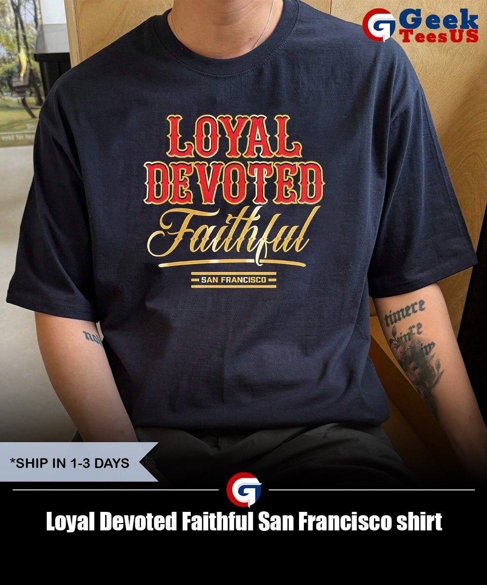 Loyal Devoted Faithful San Francisco shirt