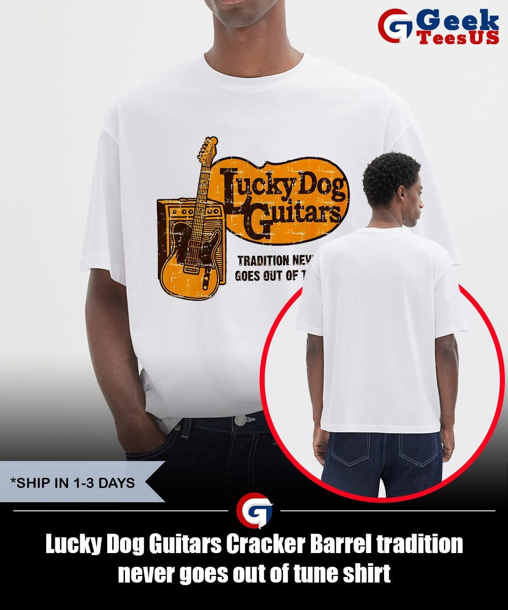 Lucky Dog Guitars Cracker Barrel tradition never goes out of tune shirt