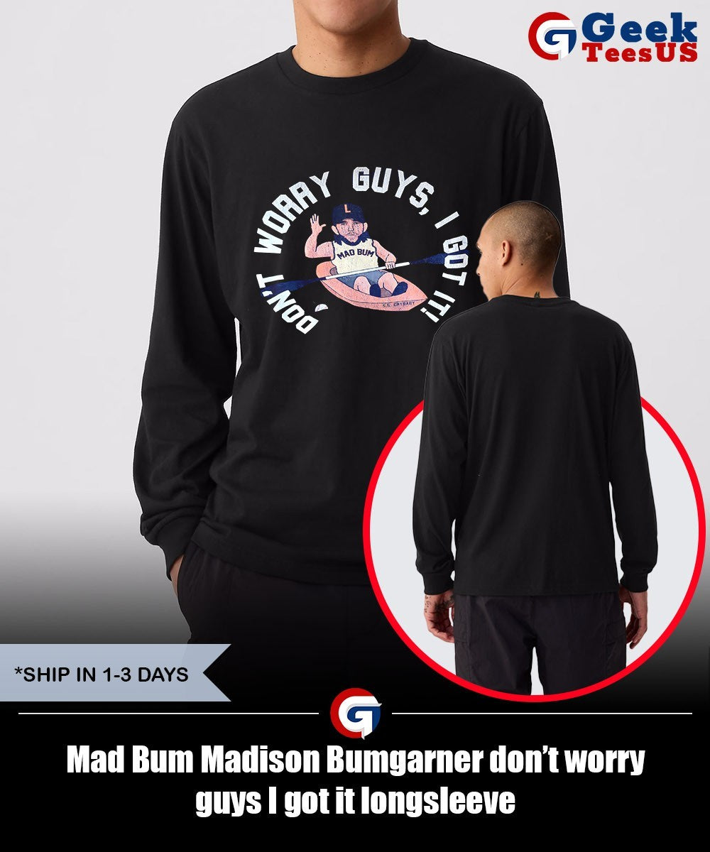 Mad Bum Madison Bumgarner don’t worry guys I got it shirt