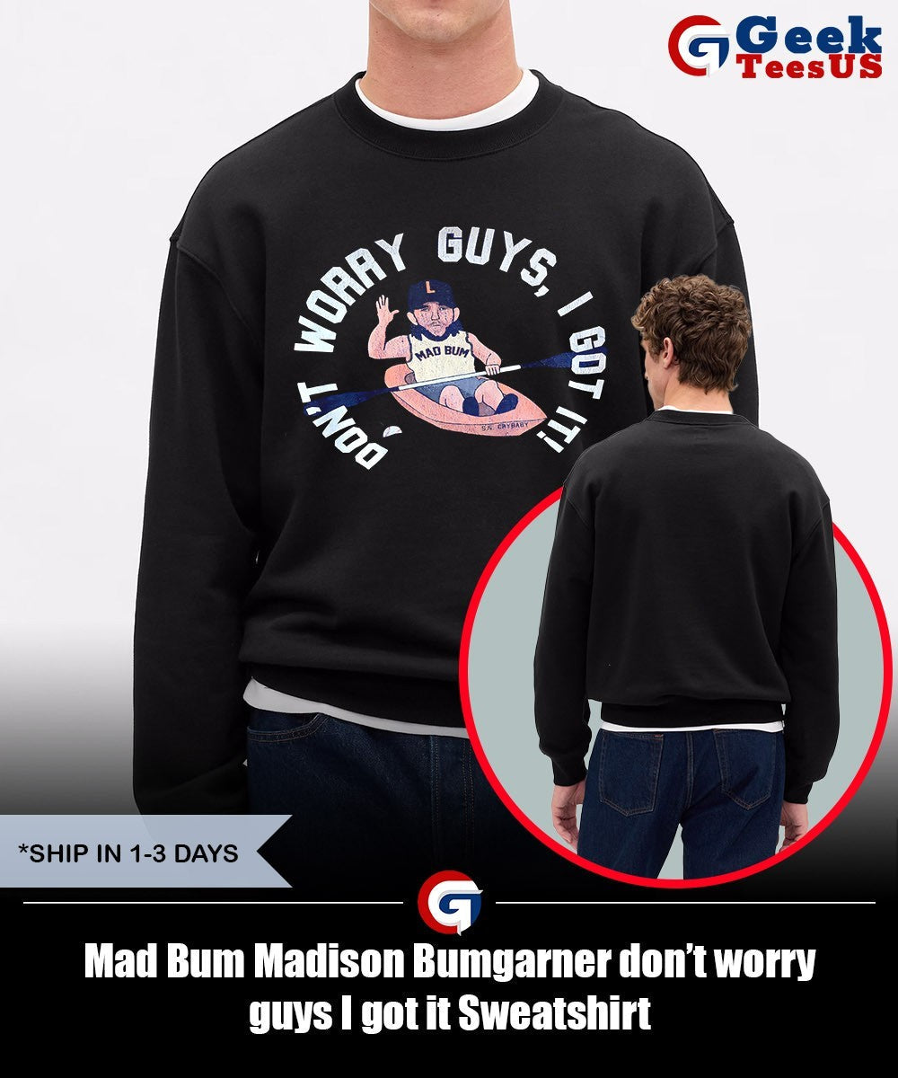 Mad Bum Madison Bumgarner don’t worry guys I got it shirt