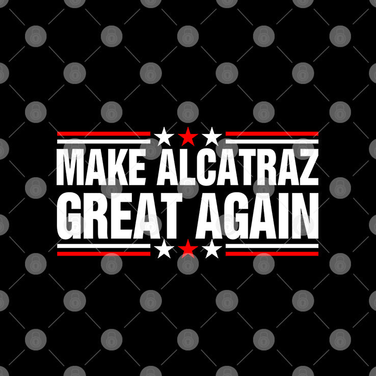 Make Alcatraz Great Again T Shirt