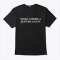 Make America Blonde Again T Shirt
