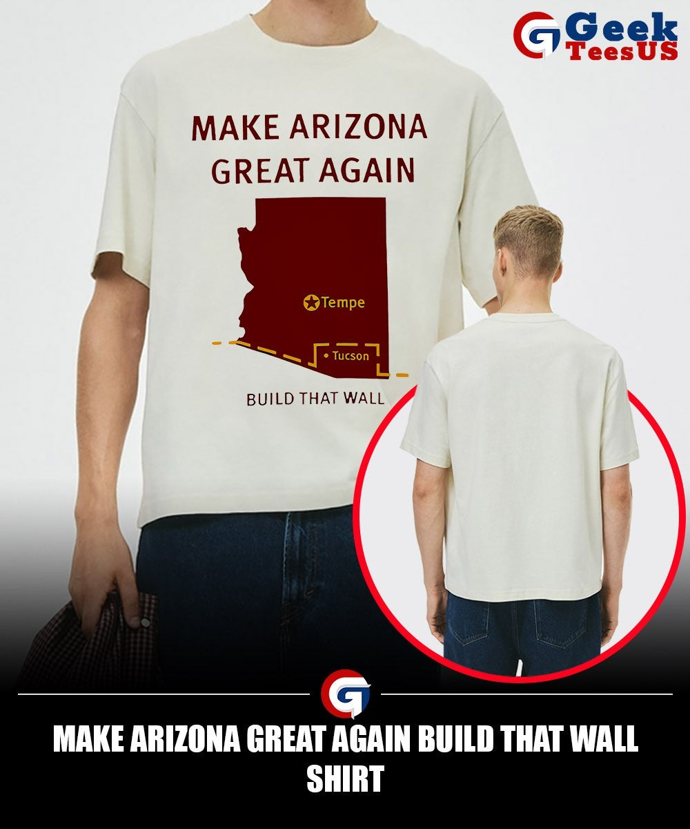 Make Arizona Great Again Build That Wall shirt