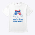 Make Teeth Great Again America Flag T Shirt