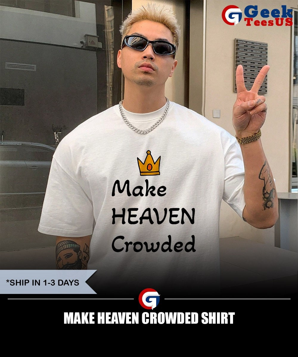 Make heaven crowded shirt