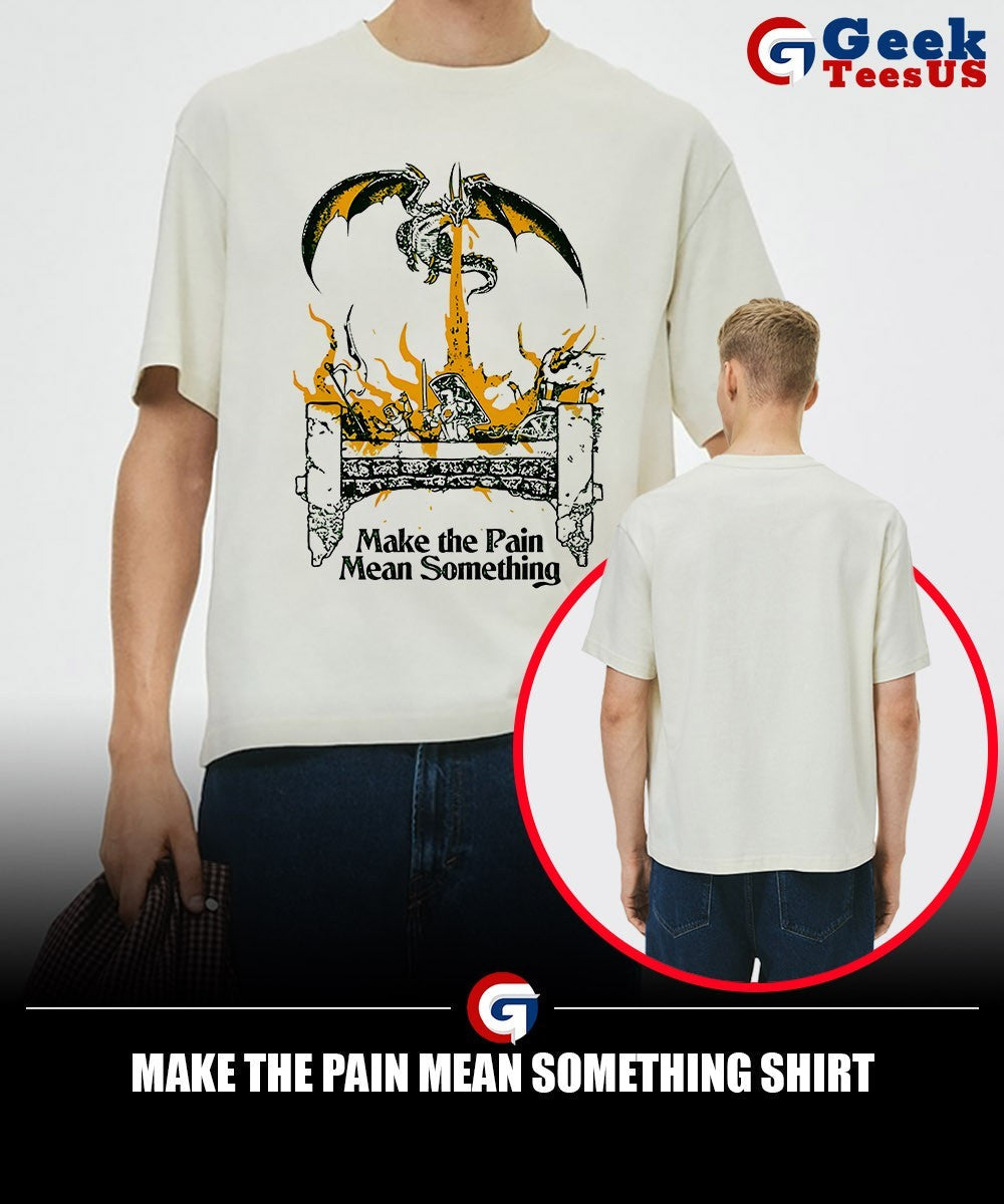 Make the pain mean something shirt