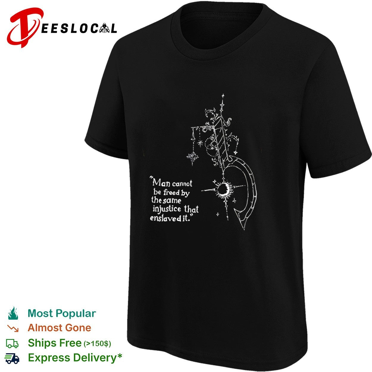 Man Cannot Be Freed by the Same Injustice That Enslaved It shirt