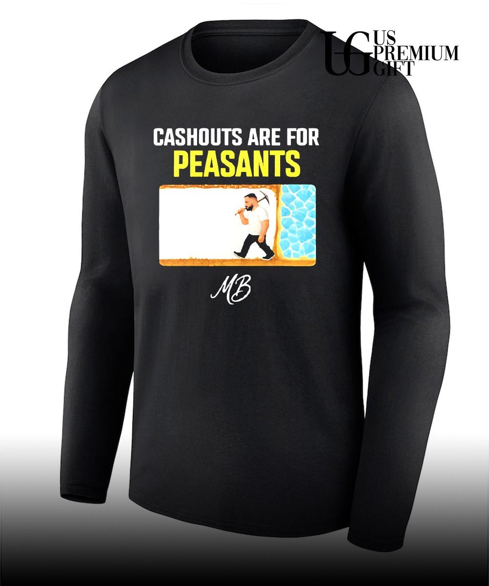 Matty Betss Cashouts are for peasants shirt