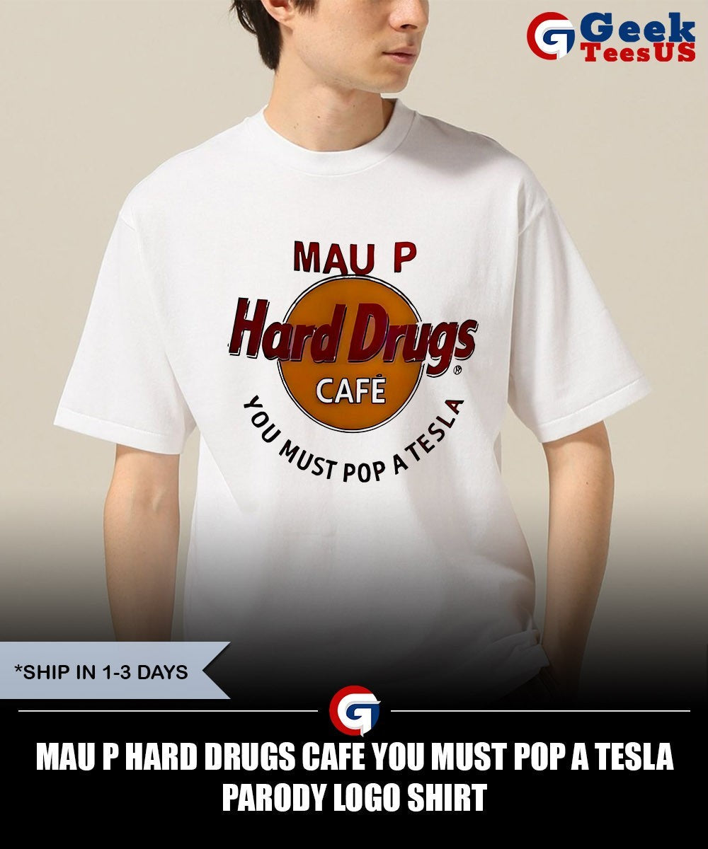 Mau P Hard Drugs Cafe you must Pop a Tesla parody logo shirt