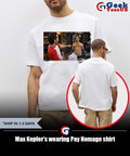 Max Kepler’s wearing Pay Homage shirt