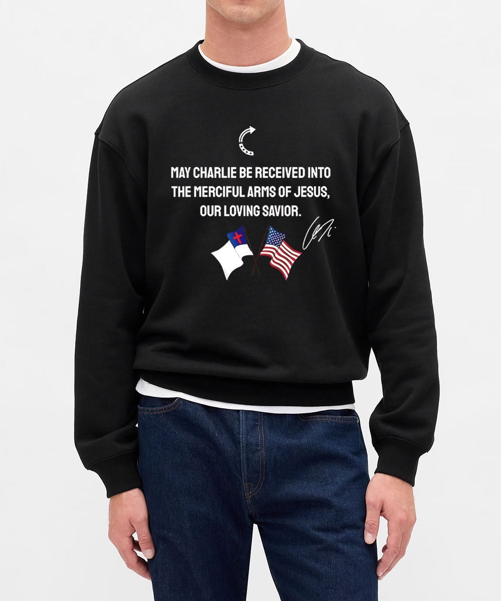 May Charlie be received into the Merciful Arms of Jesus our loving Savior signature shirt