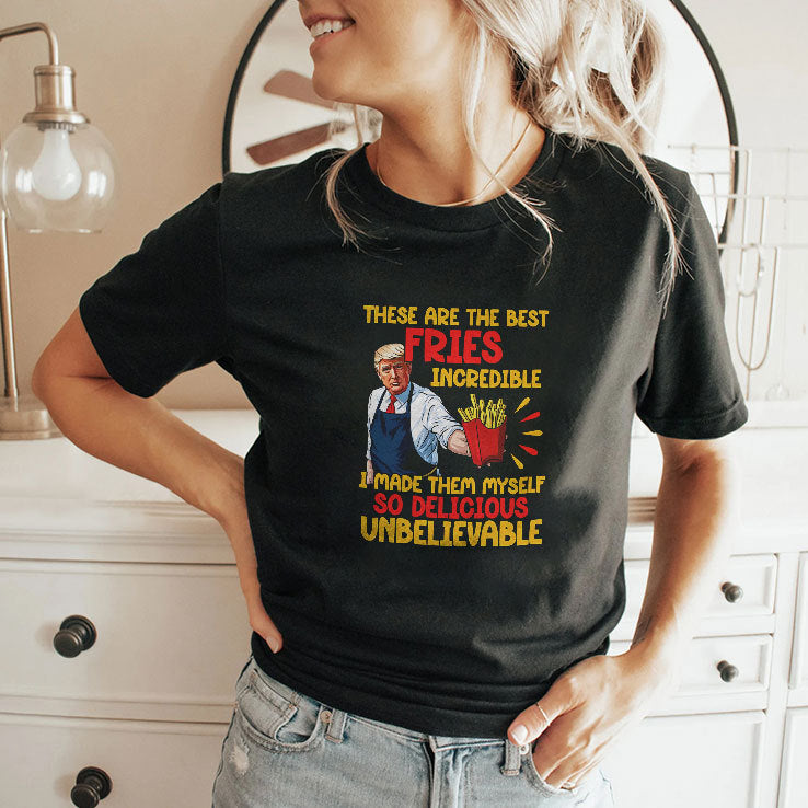 McDonalds Trump These Are The Best Fries Incredible So Delicious Shirt
