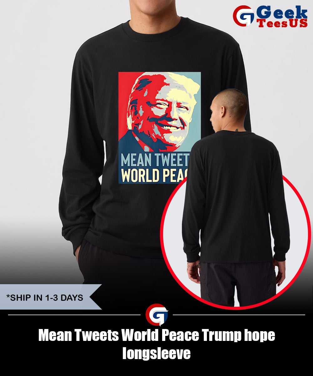 Mean Tweets World Peace Trump hope shirt